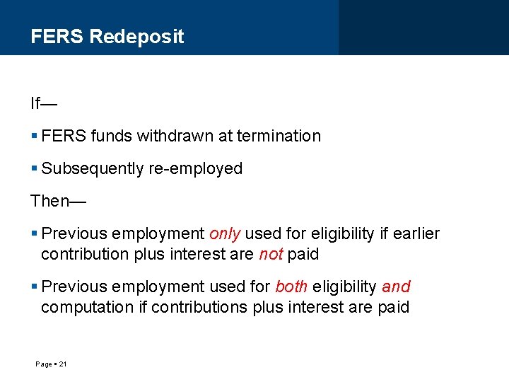 FERS Redeposit If— FERS funds withdrawn at termination Subsequently re-employed Then— Previous employment only
