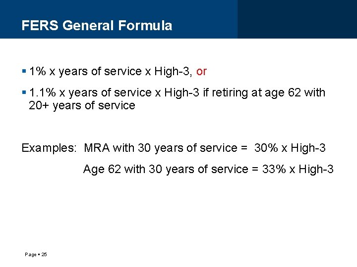 FERS General Formula 1% x years of service x High-3, or 1. 1% x