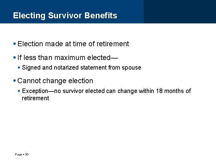 Electing Survivor Benefits Election made at time of retirement If less than maximum elected—