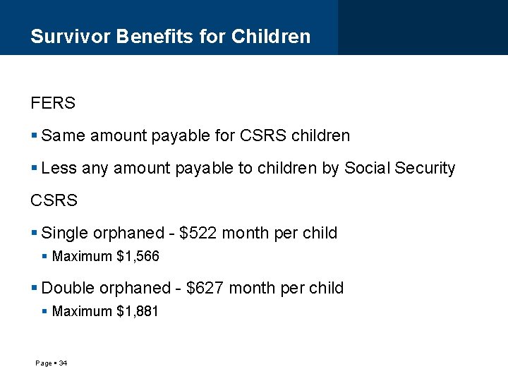 Survivor Benefits for Children FERS Same amount payable for CSRS children Less any amount