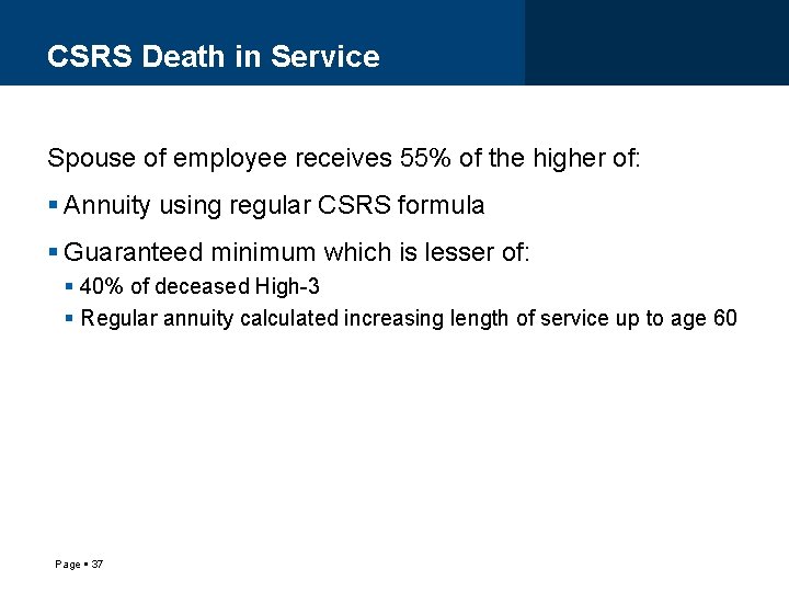 CSRS Death in Service Spouse of employee receives 55% of the higher of: Annuity