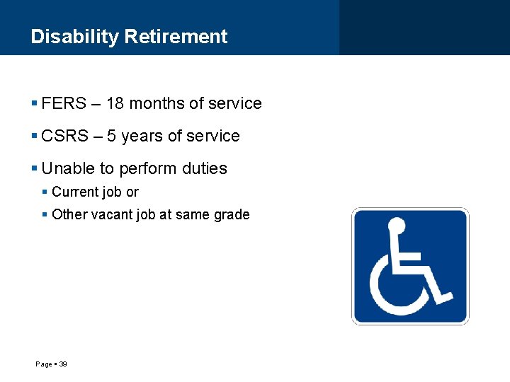 Disability Retirement FERS – 18 months of service CSRS – 5 years of service