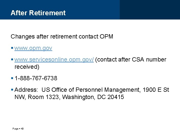 After Retirement Changes after retirement contact OPM www. opm. gov www. servicesonline. opm. gov/
