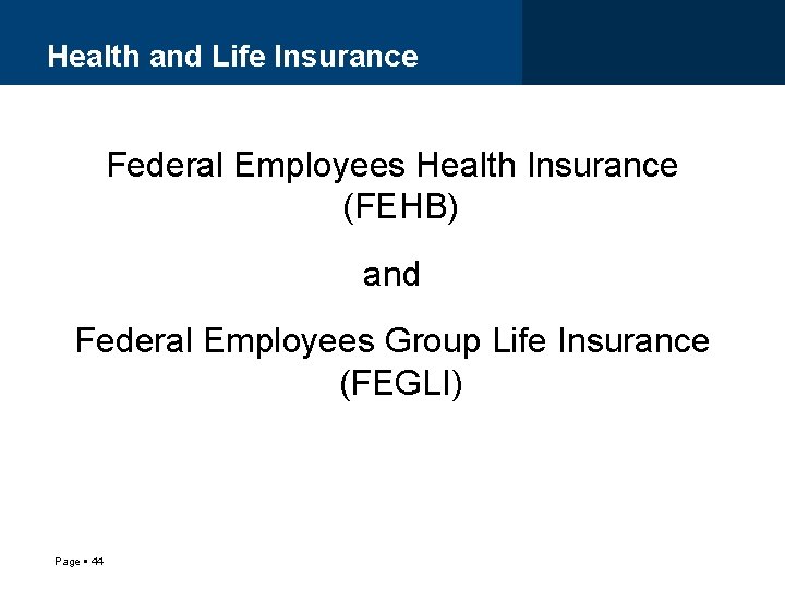 Health and Life Insurance Federal Employees Health Insurance (FEHB) and Federal Employees Group Life