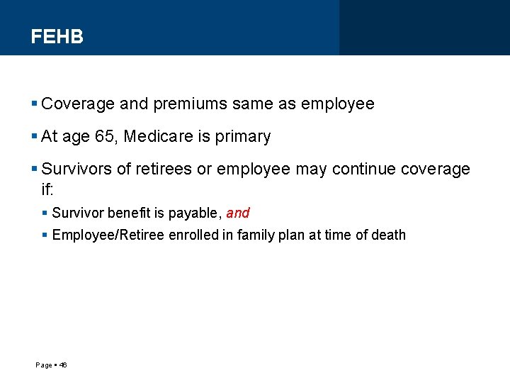 FEHB Coverage and premiums same as employee At age 65, Medicare is primary Survivors