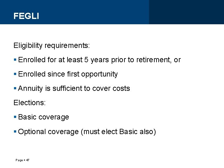 FEGLI Eligibility requirements: Enrolled for at least 5 years prior to retirement, or Enrolled