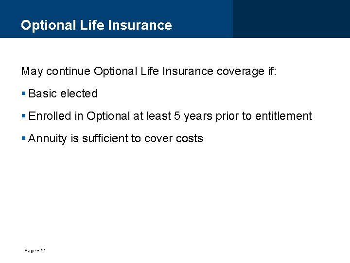 Optional Life Insurance May continue Optional Life Insurance coverage if: Basic elected Enrolled in