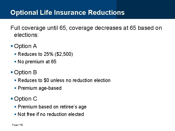 Optional Life Insurance Reductions Full coverage until 65, coverage decreases at 65 based on