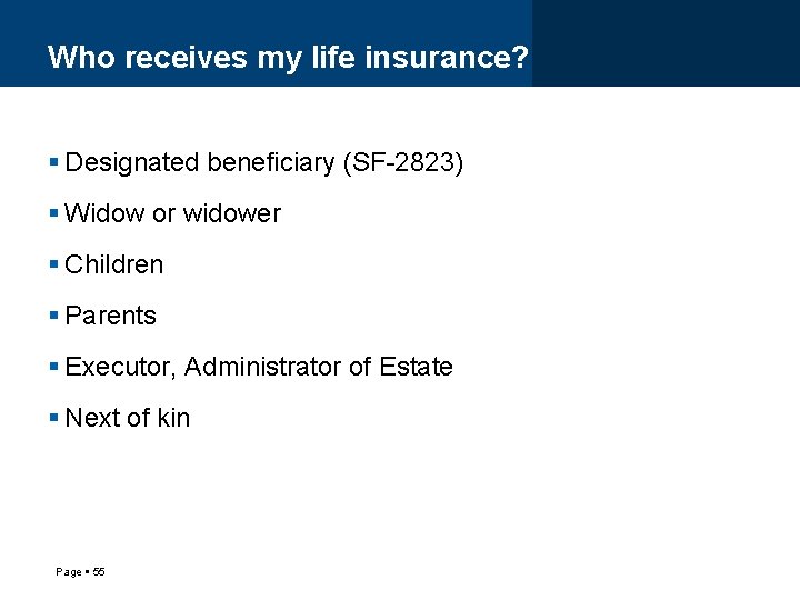 Who receives my life insurance? Designated beneficiary (SF-2823) Widow or widower Children Parents Executor,
