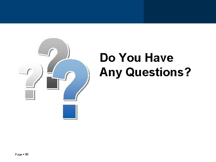 Do You Have Any Questions? Placeholder, enter your own text here Page 56 