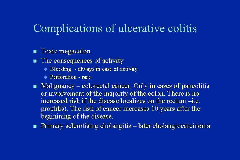 Complications of ulcerative colitis n n Toxic megacolon The consequences of activity u u