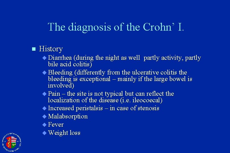 The diagnosis of the Crohn’ I. n History u Diarrhea (during the night as