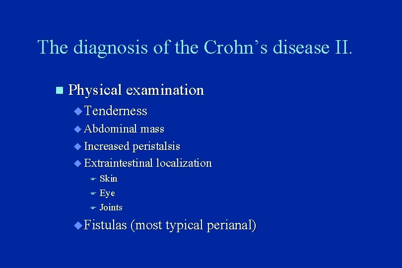 The diagnosis of the Crohn’s disease II. n Physical examination u Tenderness u Abdominal