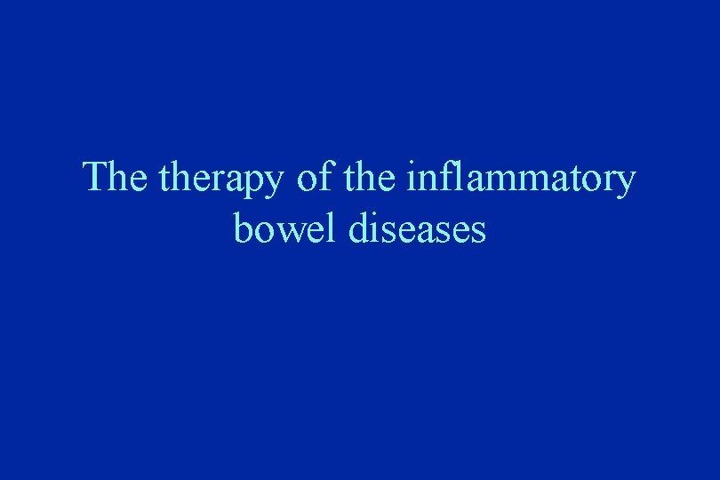 The therapy of the inflammatory bowel diseases 