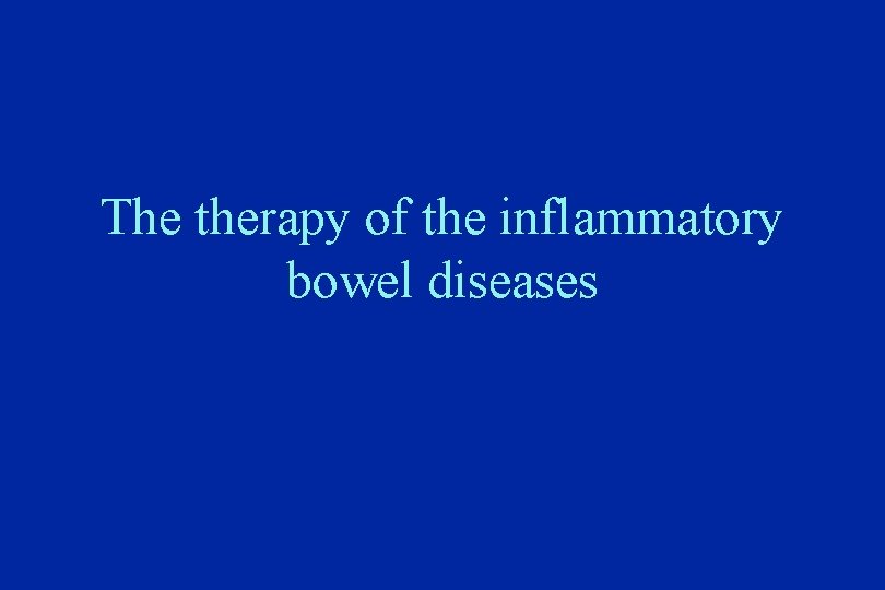 The therapy of the inflammatory bowel diseases 