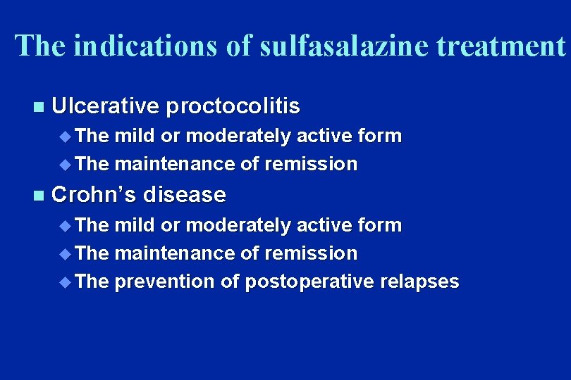 The indications of sulfasalazine treatment n Ulcerative proctocolitis u The mild or moderately active