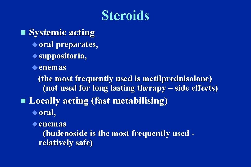Steroids n Systemic acting u oral preparates, u suppositoria, u enemas (the most frequently