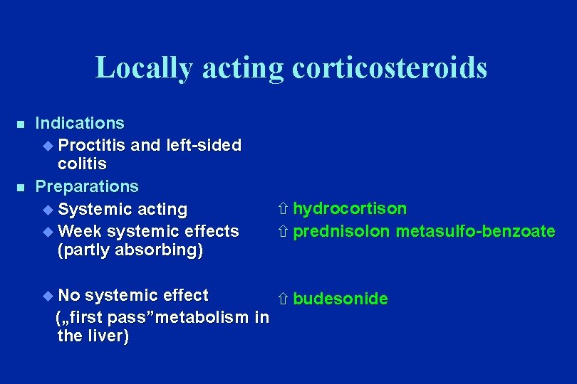 Locally acting corticosteroids n n Indications u Proctitis and left-sided colitis Preparations u Systemic
