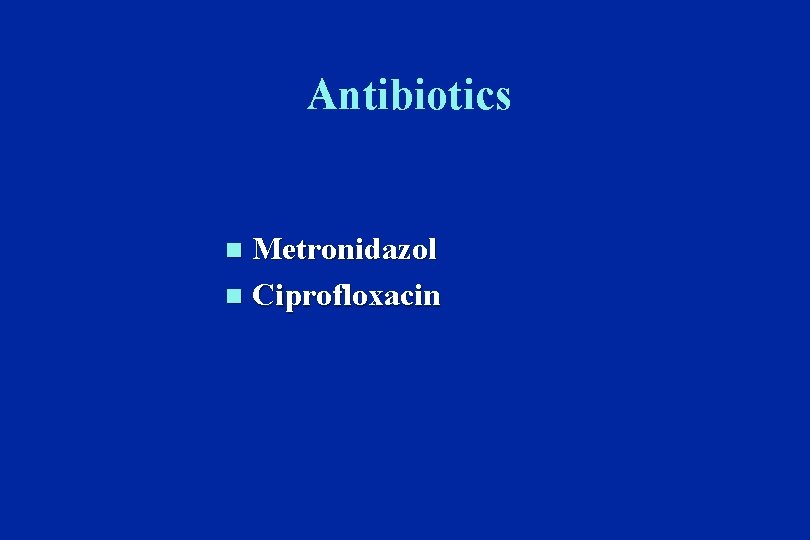 Antibiotics Metronidazol n Ciprofloxacin n 