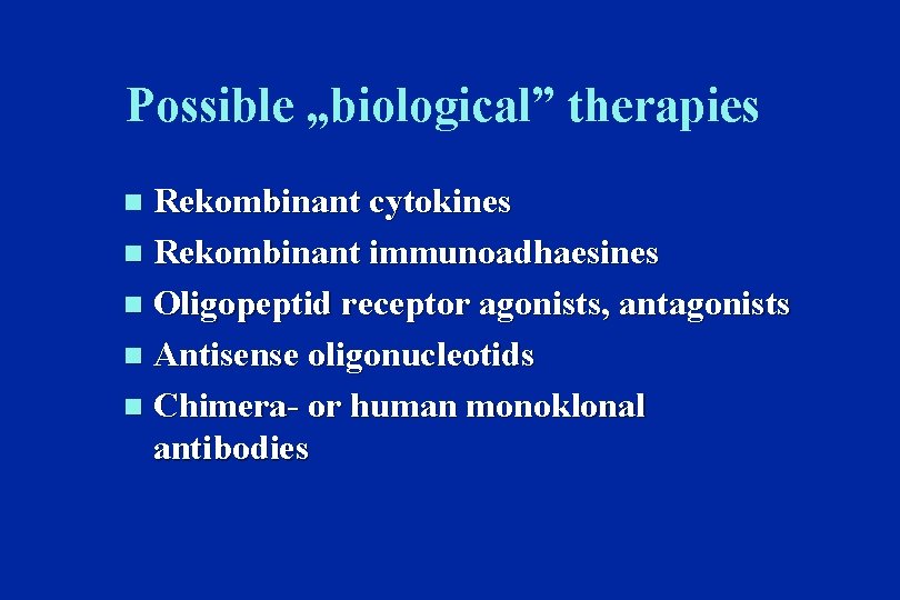 Possible „biological” therapies Rekombinant cytokines n Rekombinant immunoadhaesines n Oligopeptid receptor agonists, antagonists n