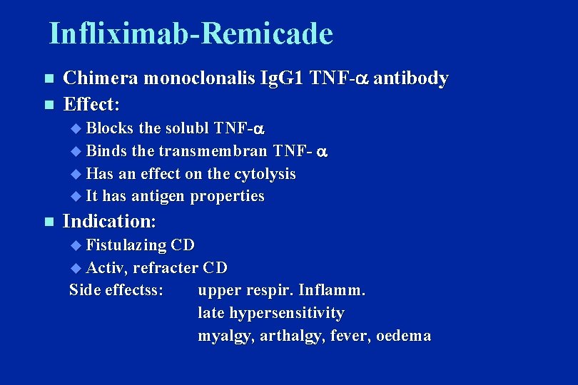 Infliximab-Remicade n n Chimera monoclonalis Ig. G 1 TNF- antibody Effect: u Blocks the