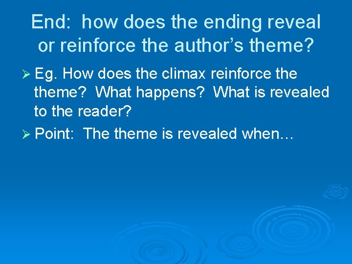 End: how does the ending reveal or reinforce the author’s theme? Ø Eg. How