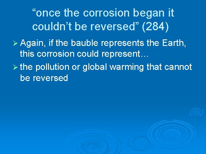 “once the corrosion began it couldn’t be reversed” (284) Ø Again, if the bauble