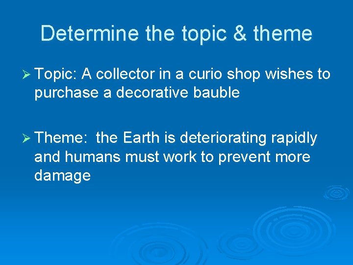 Determine the topic & theme Ø Topic: A collector in a curio shop wishes