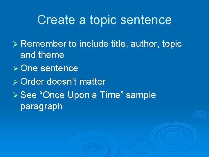 Create a topic sentence Ø Remember to include title, author, topic and theme Ø