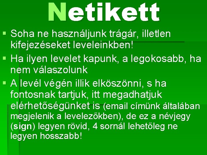 Netikett § Soha ne használjunk trágár, illetlen kifejezéseket leveleinkben! § Ha ilyen levelet kapunk,