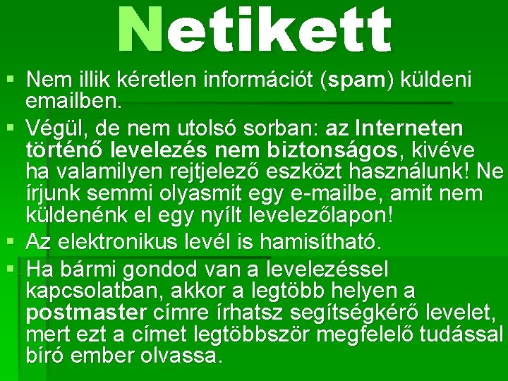 Netikett § Nem illik kéretlen információt (spam) küldeni emailben. § Végül, de nem utolsó