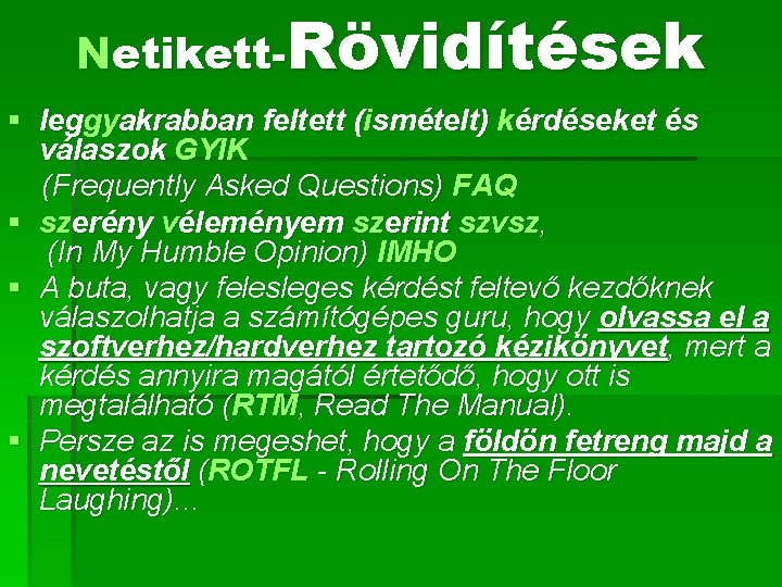 Netikett-Rövidítések § leggyakrabban feltett (ismételt) kérdéseket és válaszok GYIK (Frequently Asked Questions) FAQ §