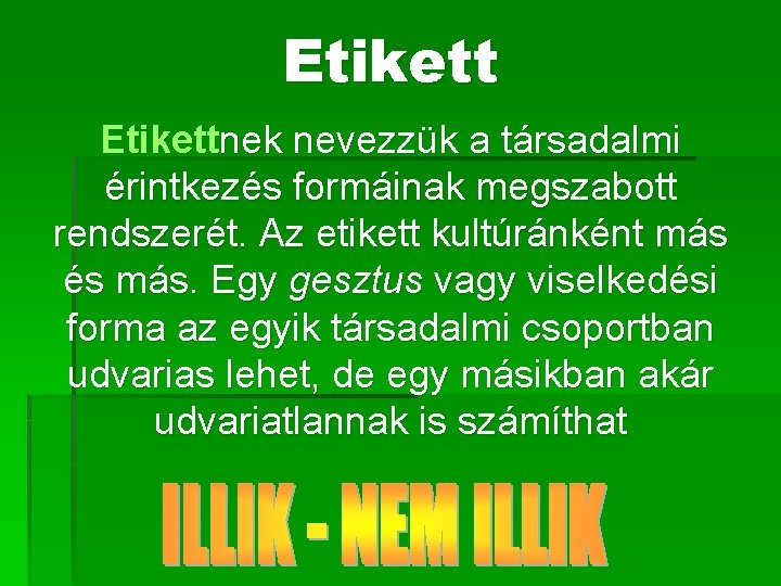 Etikettnek nevezzük a társadalmi érintkezés formáinak megszabott rendszerét. Az etikett kultúránként más és más.