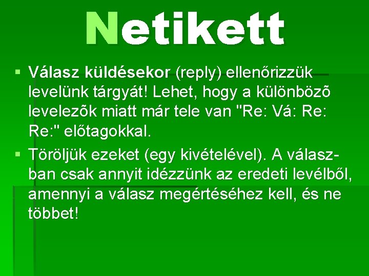 Netikett § Válasz küldésekor (reply) ellenőrizzük levelünk tárgyát! Lehet, hogy a különbözõ levelezõk miatt