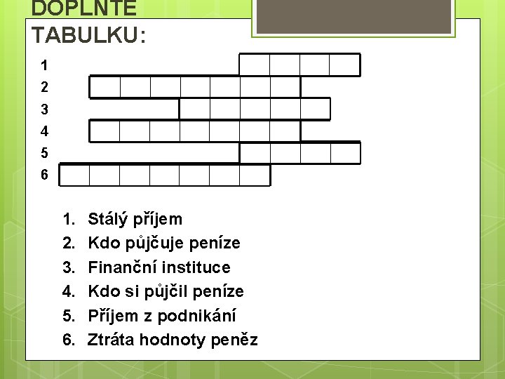 DOPLŇTE TABULKU: 1 2 V Ě Ř 3 4 D L U I 1.