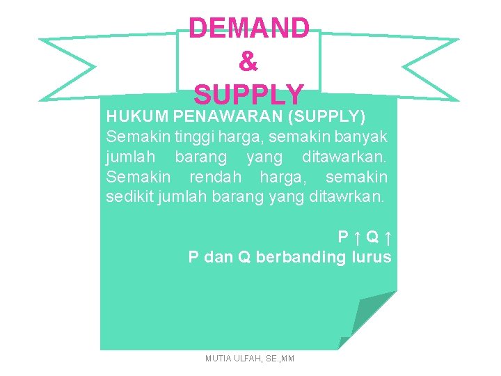 DEMAND & SUPPLY HUKUM PERMINTAAN PENAWARAN (SUPPLY) (DEMAND) Semakin tinggi Apabila harga, naik semakin