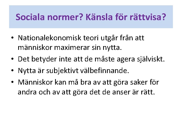 Sociala normer? Känsla för rättvisa? • Nationalekonomisk teori utgår från att människor maximerar sin