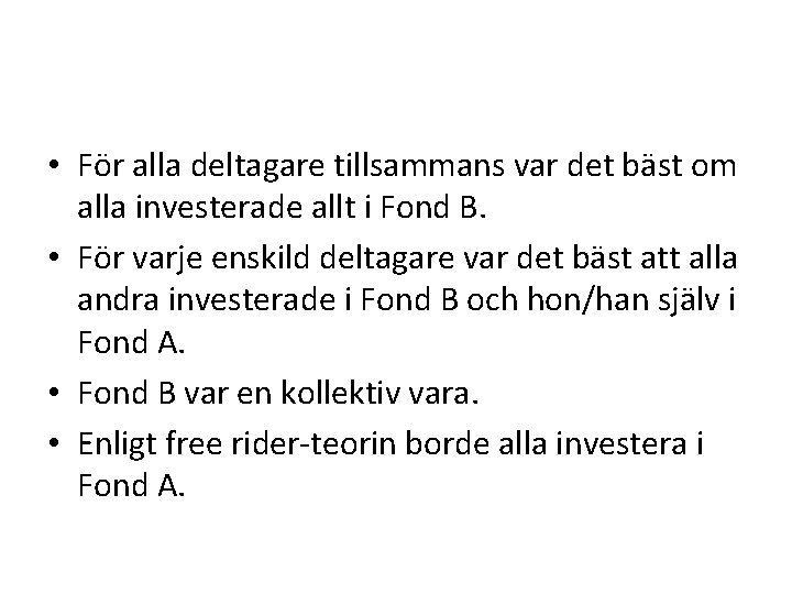  • För alla deltagare tillsammans var det bäst om alla investerade allt i