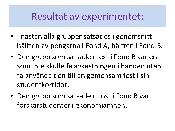 Resultat av experimentet: • I nästan alla grupper satsades i genomsnitt hälften av pengarna