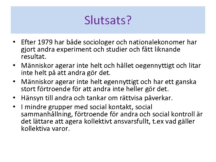 Slutsats? • Efter 1979 har både sociologer och nationalekonomer har gjort andra experiment och