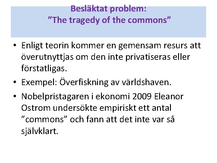 Besläktat problem: ”The tragedy of the commons” • Enligt teorin kommer en gemensam resurs