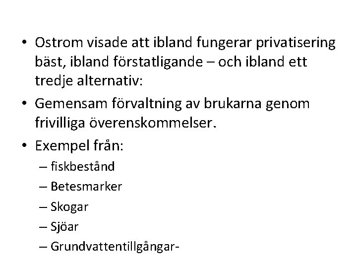  • Ostrom visade att ibland fungerar privatisering bäst, ibland förstatligande – och ibland
