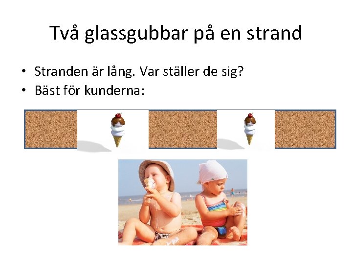 Två glassgubbar på en strand • Stranden är lång. Var ställer de sig? •
