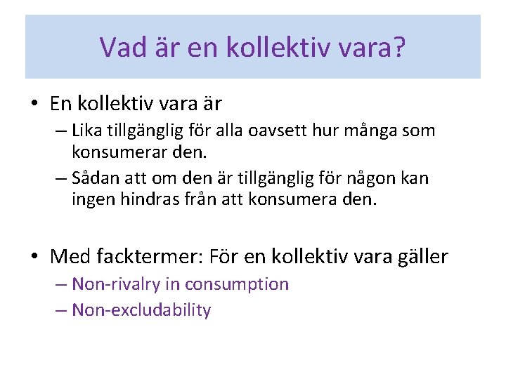 Vad är en kollektiv vara? • En kollektiv vara är – Lika tillgänglig för