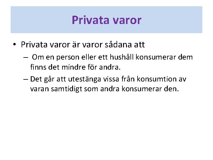 Privata varor • Privata varor är varor sådana att – Om en person eller