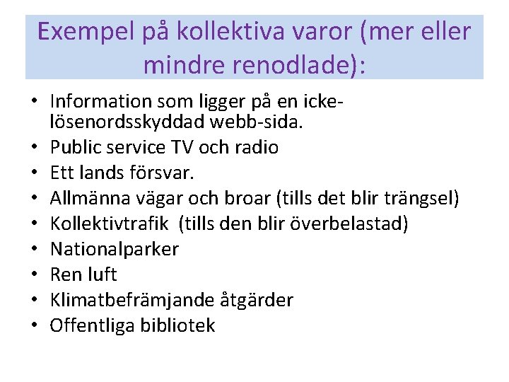 Exempel på kollektiva varor (mer eller mindre renodlade): • Information som ligger på en