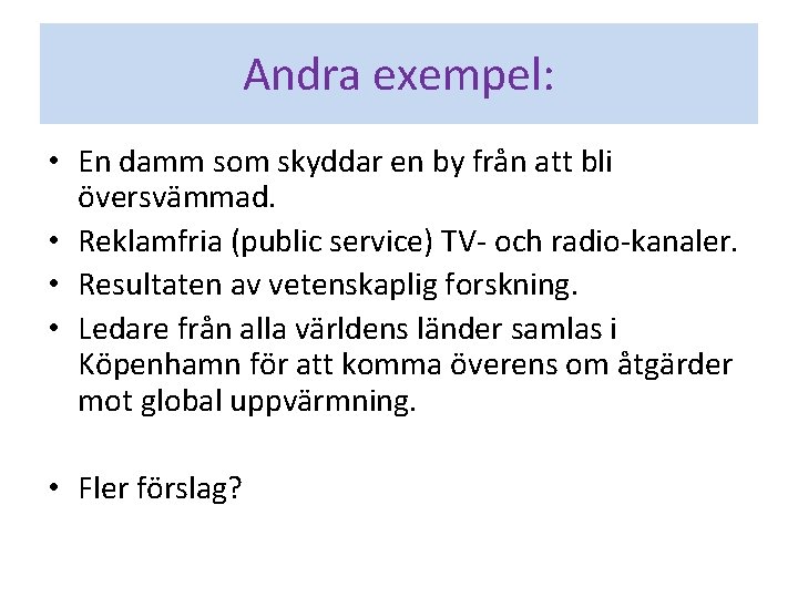 Andra exempel: • En damm som skyddar en by från att bli översvämmad. •