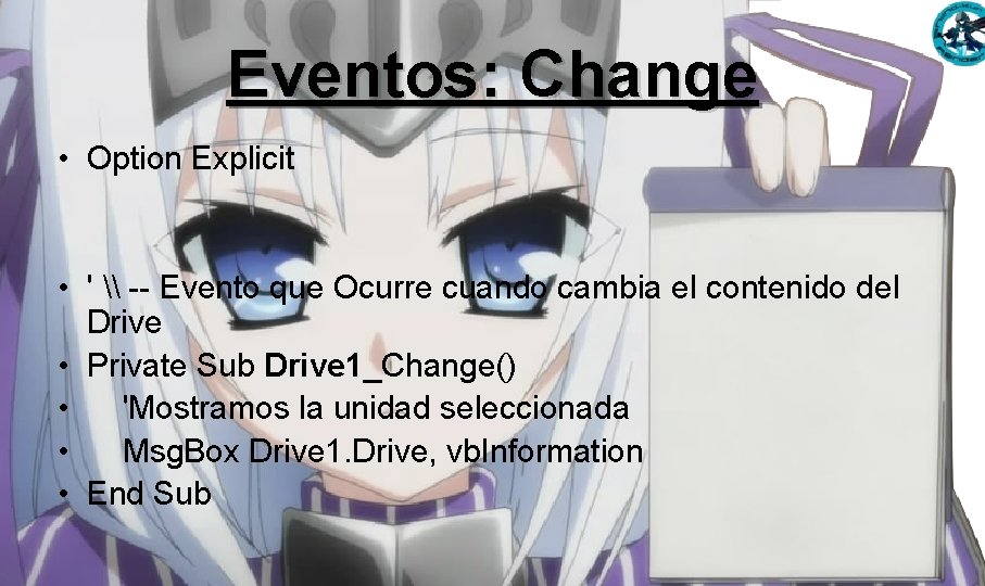 Eventos: Change • Option Explicit • ' \ -- Evento que Ocurre cuando cambia Eventos: Change • Option Explicit • ' \ -- Evento que Ocurre cuando cambia