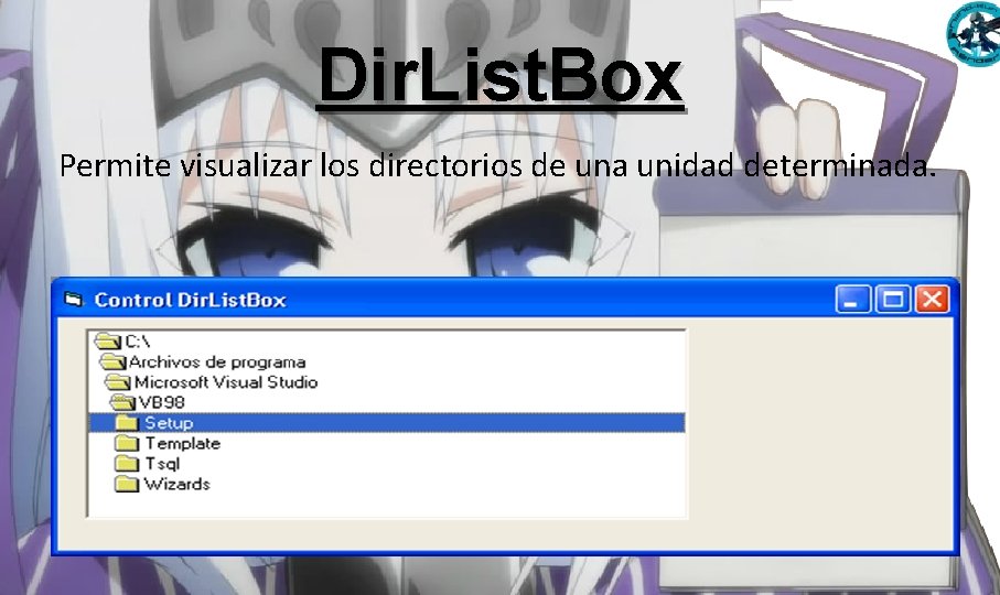 Dir. List. Box Permite visualizar los directorios de una unidad determinada. Dir. List. Box Permite visualizar los directorios de una unidad determinada.