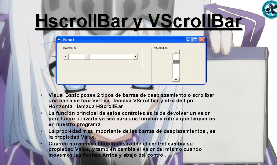 Hscroll. Bar y VScroll. Bar • • Visual Basic posee 2 tipos de barras Hscroll. Bar y VScroll. Bar • • Visual Basic posee 2 tipos de barras
